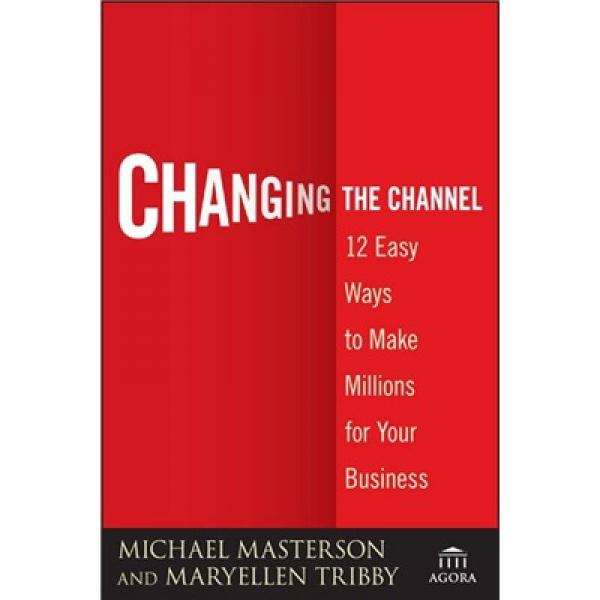 Changing The Channel[投資渠道的改變：賺取百萬美元的12個(gè)便捷方法]