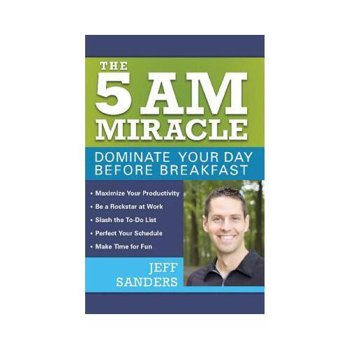 The 5 A.M. Miracle: Dominate Your Day Before Breakfast