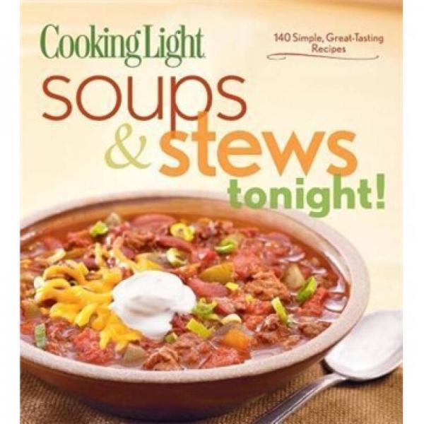 Cooking Light Soups & Stews Tonight!: 140 Simple, Great-Tasting Recipes