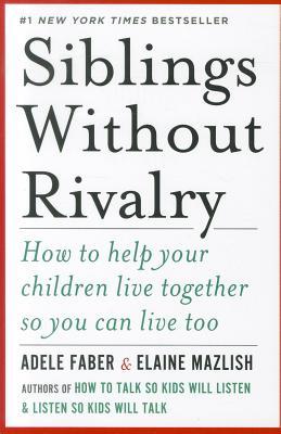 SiblingsWithoutRivalry:HowtoHelpYourChildrenLiveTogetherSoYouCanLiveToo
