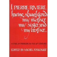 I, Pierre Riviere, Having Slaughtered My Mother, My Sister, and My Brother：A Case of Parricide in the 19th Century