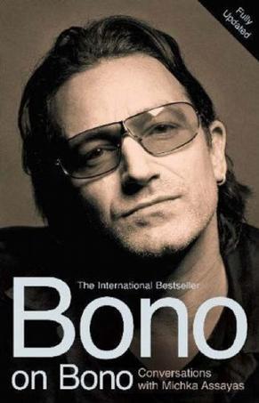 Bono on Bono：Bono on Bono: Conversations with Michka Assayas