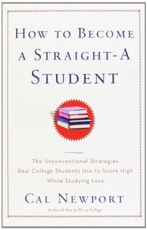 How to Become a Straight-A Student：The Unconventional Strategies Real College Students Use to Score High While Studying Less