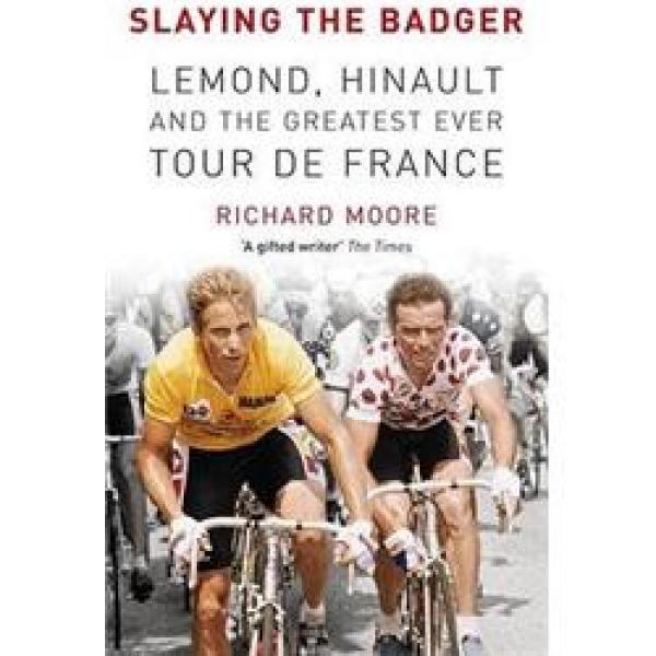 SlayingtheBadger:LeMond,HinaultandtheGreatestEverTourdeFrance