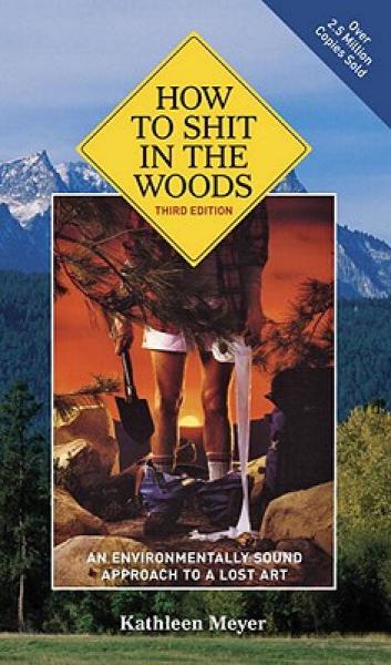 How to Shit in the Woods, 3rd Edition: An Environmentally Sound Approach to a Lost Art