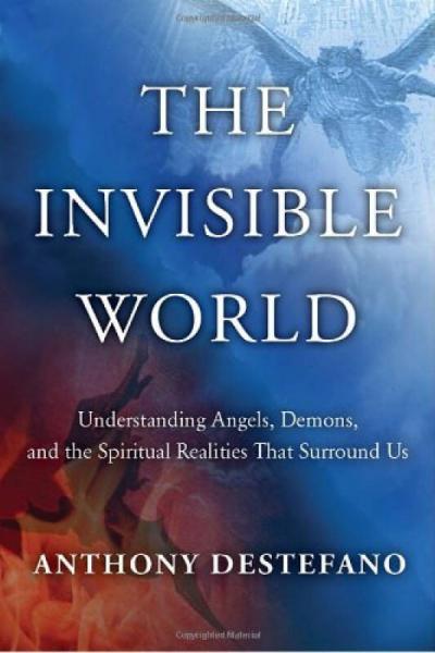 The Invisible World: Understanding Angels, Demon