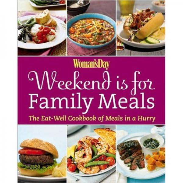 Woman's Day Weekend Is for Family Meals: The Eat-Well Cookbook of Meals in a Hurry