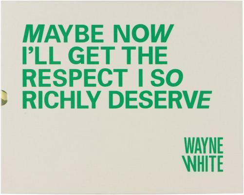 WayneWhite:MaybeNowI'llGettheRespectISoRichlyDeserveLimitedEdition