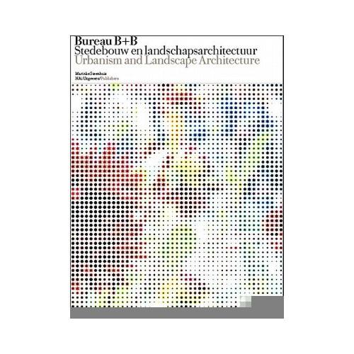 Bureau B+B: Stedebouw En Landschapsarchitectuur: Een Collectief Talent 1977-2010/Urbanism and Landscape Architecture: Collective G
