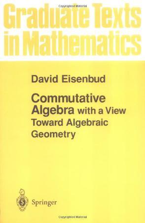 Commutative Algebra：with a View Toward Algebraic Geometry