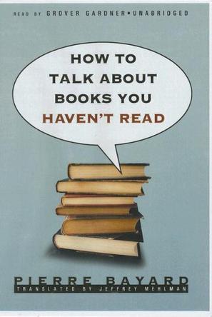 How to Talk about Books You Haven't Read：How to Talk about Books You Haven't Read