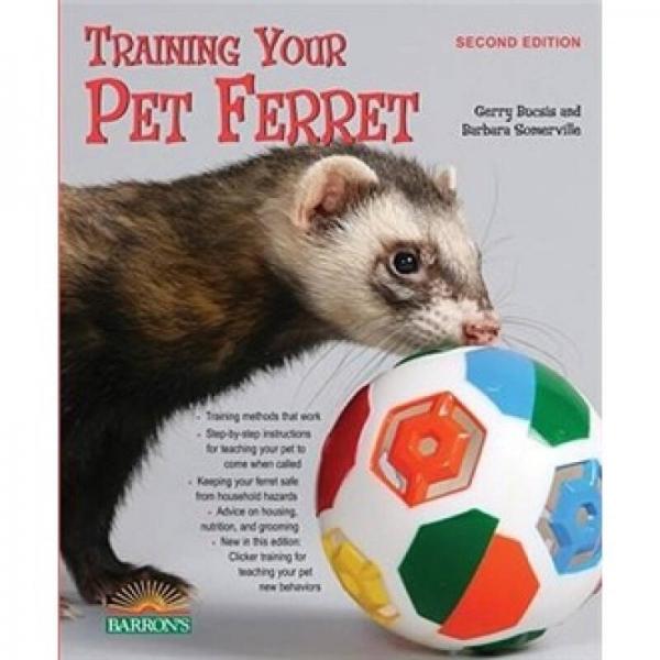 Training Your Pet Ferret: 2nd Edition