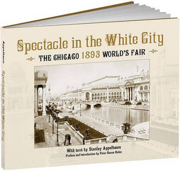 Spectacle in the White City: The Chicago 1893 World's Fair (Calla Editions)