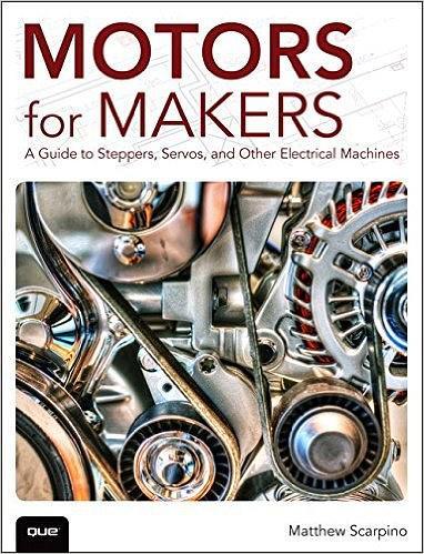 Motors for Makers：A Guide to Steppers, Servos, and Other Electrical Machines