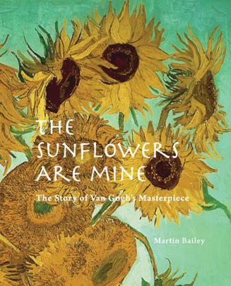 The Sunflowers are Mine：The Story of Van Gogh's Masterpiece