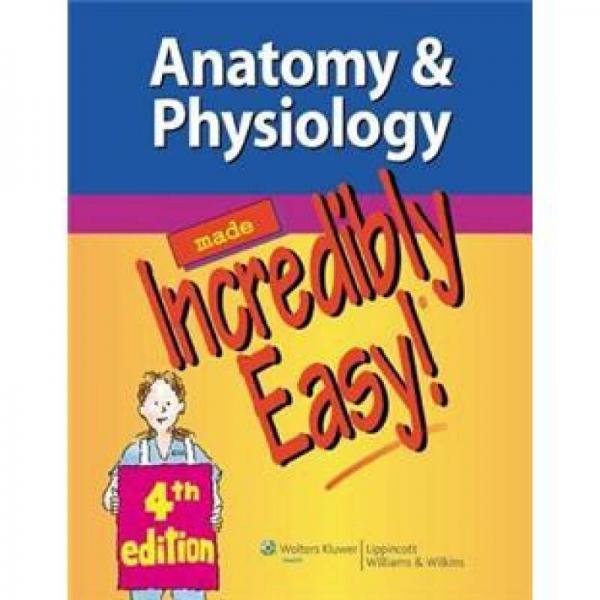 Anatomy & Physiology Made Incredibly Easy![轻松解剖学和生理学，第四版]