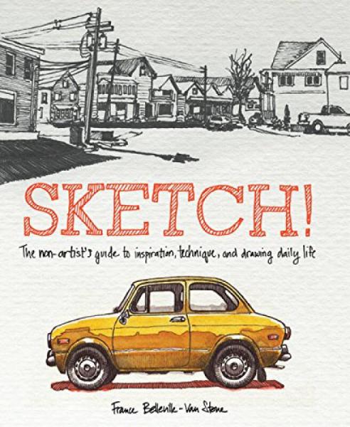 Sketch!  The Non-Artist's Guide to Inspiration, 