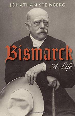 Bismarck：A Life. Jonathan Steinberg