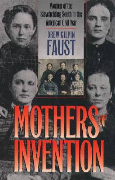 Mothers of Invention: Women of the Slaveholding South in the American Civil War