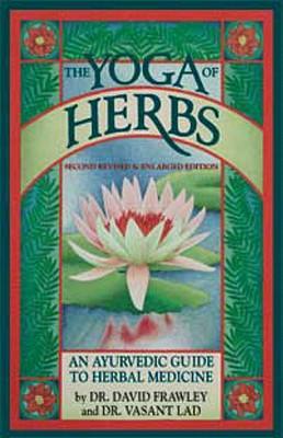 TheYogaofHerbs:AnAyurvedicGuidetoHerbalMedicine