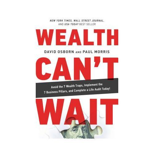 Wealth Can't Wait: Avoid the 7 Wealth Traps, Implement the 7 Business Pillars, and Complete a Life Audit Today!
