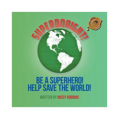 Superdoright!: Be a Superhero! Help Save the World!