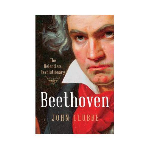 Beethoven: The Relentless Revolutionary