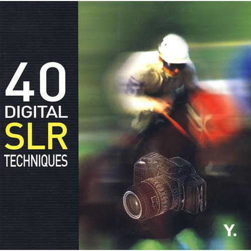 40 DIGITAL SLR TECHNIQUES 