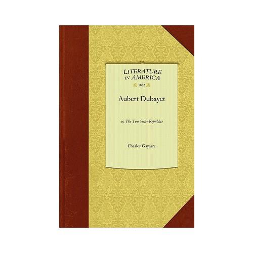 Aubert Dubayet: Or, the Two Sister Republics