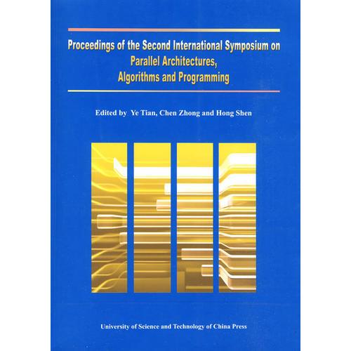Proceedings of the Second International Symposium on Parallel Architectures Algorithms and Programming第二屆國際并行體系結(jié)構(gòu)、算法和程序設(shè)計(jì)研討會(huì)會(huì)議論文集9787312025389