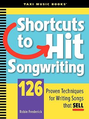 ShortcutstoHitSongwriting:126ProvenTechniquesforWritingSongsThatSell