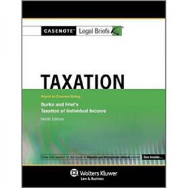 Casenotes Legal Briefs: Taxation, Keyed to Burke & Friel, 9th Edition