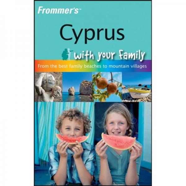 Frommer'sTM Cyprus With Your Family: From the Best Family Beaches to Mountain Villages