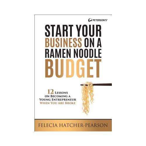 Start Your Business on a Ramen Noodle Budget  12 Lessons on Becoming a Young Entrepreneur When You are Broke!