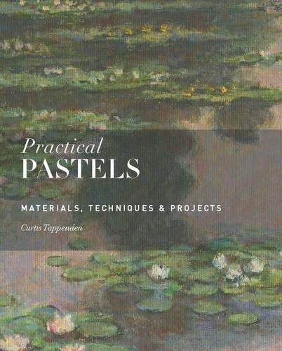 Practical Pastels: Materials, Techniques & Projects