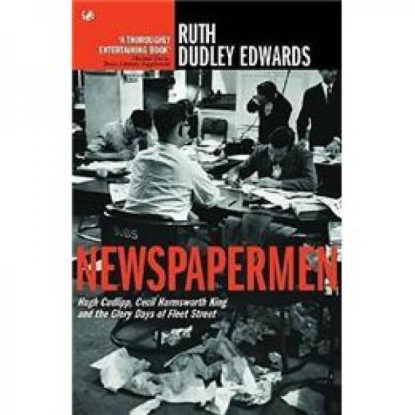 Newspapermen: Hugh Cudlipp, Cecil Harmsworth King and the Glory Days of Fleet Street