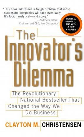 The Innovator's Dilemma：The Revolutionary National Bestseller That Changed The Way We Do Business