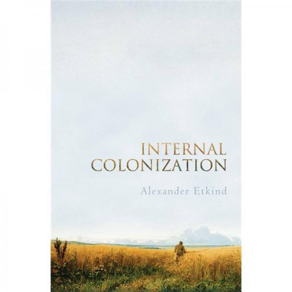 Internal Colonization: Russia's Imperial Experience