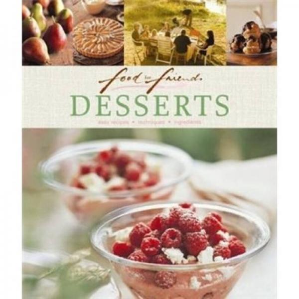 Food for Friends: Desserts: Easy Recipes Techniques Ingredients