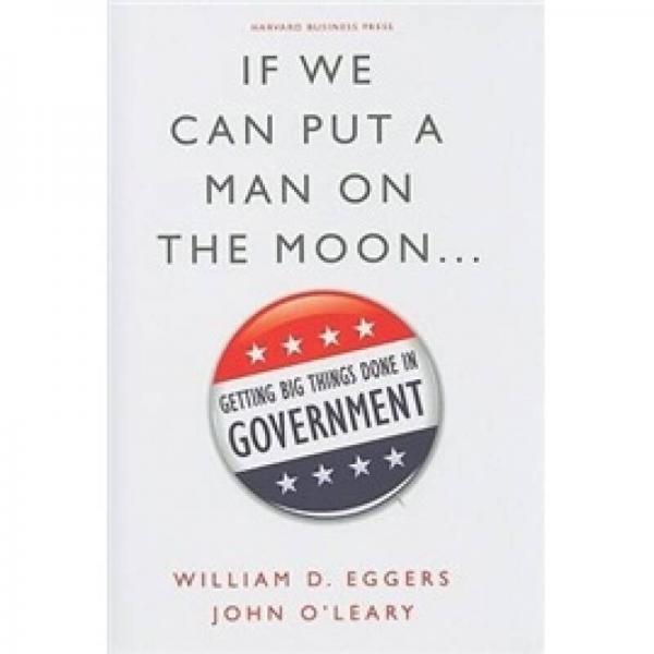 If We Can Put a Man on the Moon: Getting Big Things Done in Government