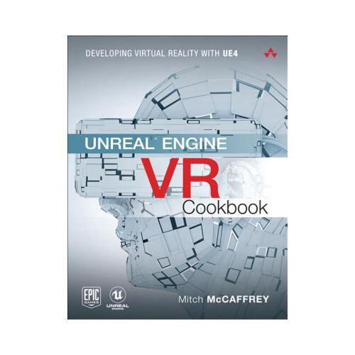 Unreal Engine VR Cookbook: Developing Virtual Reality with UE4