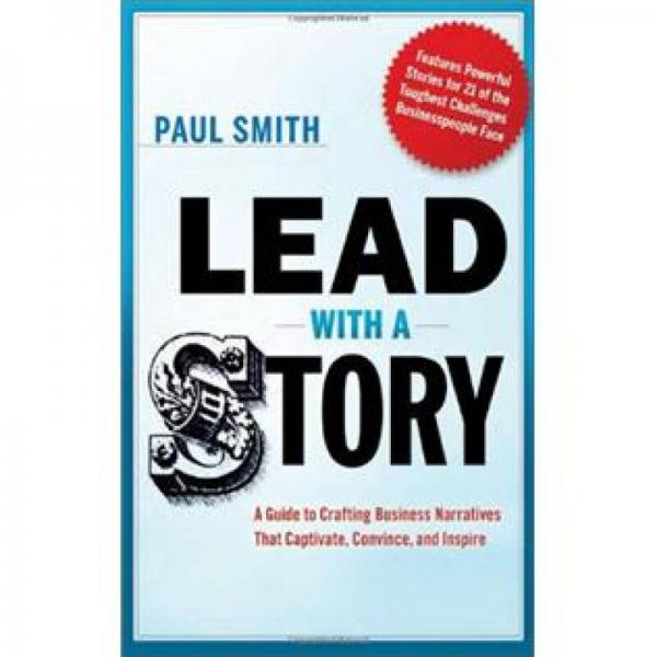 Lead with a Story: A Guide to Crafting Business Narratives That Captivate, Convince, and Inspire
