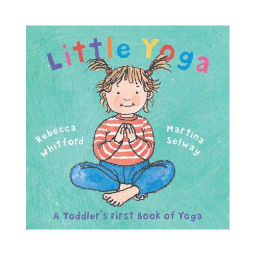 Little Yoga  A Toddler\'s First Book of Yoga