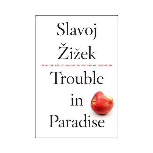Trouble in Paradise  From the End of History to the End of Capitalism