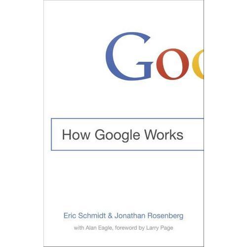 How Google Works 《重新定义公司：谷歌是如何运营的》谷歌执行董事长施密特与前任高管罗森博格联合撰写 创新工厂CEO\天使投资人李开复重点推荐 纽约时报畅销榜上榜图书