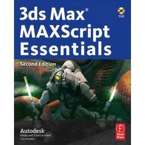 3ds Max MAXScript Essentials, Second Edition (Autodesk 3ds Max 9 Maxscript Essentials)