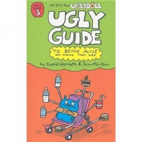 Ugly Guide to Being Alive and Staying That Way 