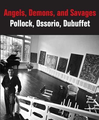 Angels,Demons,andSavages:Pollock,Ossorio,Dubuffet