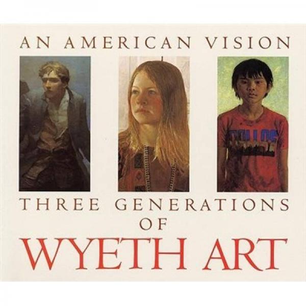 An American Vision: Three Generations of Wyeth Art: N.C. Wyeth, Andrew Wyeth, James Wyeth