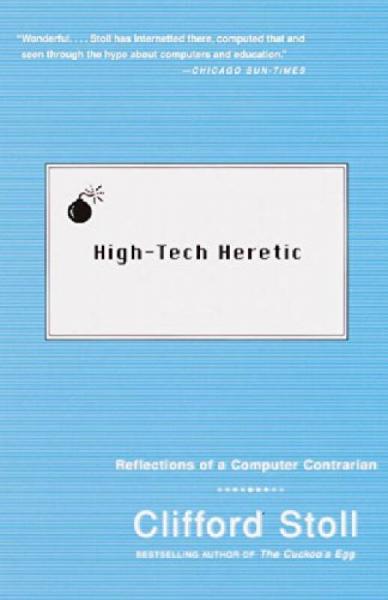 High-Tech Heretic  Reflections of a Computer Con